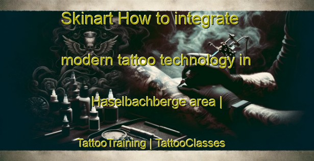 Skinart How to integrate modern tattoo technology in Haselbachberge area | TattooTraining | TattooClasses | SkinartTraining-Austria